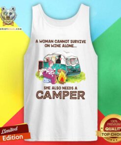 Nice A Woman Cannot Survive On Wine Alone She Also Needs A Camper Tank Top