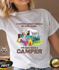 Nice A Woman Cannot Survive On Wine Alone She Also Needs A Camper V-neck