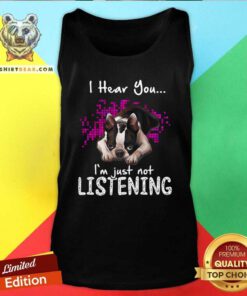 Nice I Hear You I Am Just Not Listening Boston Terrier Tank Top