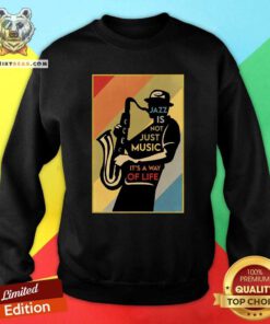 Nice Jazz Is Not Just Music It's A Way Of Life Sweatshirt
