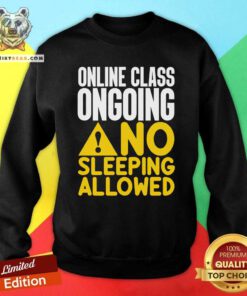 Nice Online Class Ongoing No Sleeping Allowed Sweatshirt