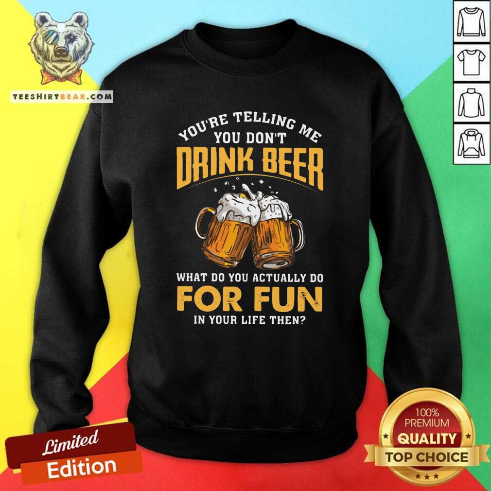 Official Drink Beer For Fun Sweatshirt Official Drink Beer For Fun Sweatshirt