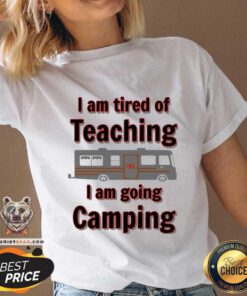 Official Tired Of Teaching Going Camping V-neck
