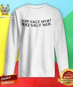 Original Kopf Sagt Sport Herz Sagt Wein Sweatshirt