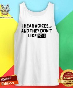 Premium I Hear Voices And They Do Not Like You Tank Top