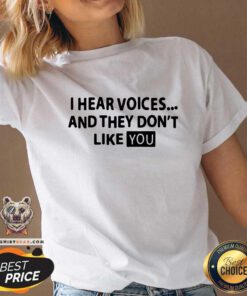 Premium I Hear Voices And They Do Not Like You V-neck