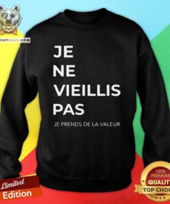 Premium Je Ne Vieillis Pas Sweatshirt