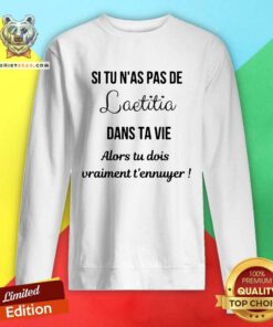 Premium Si Tu Nas Pas De Laetitia Dans Ta Vie Sweatshirt