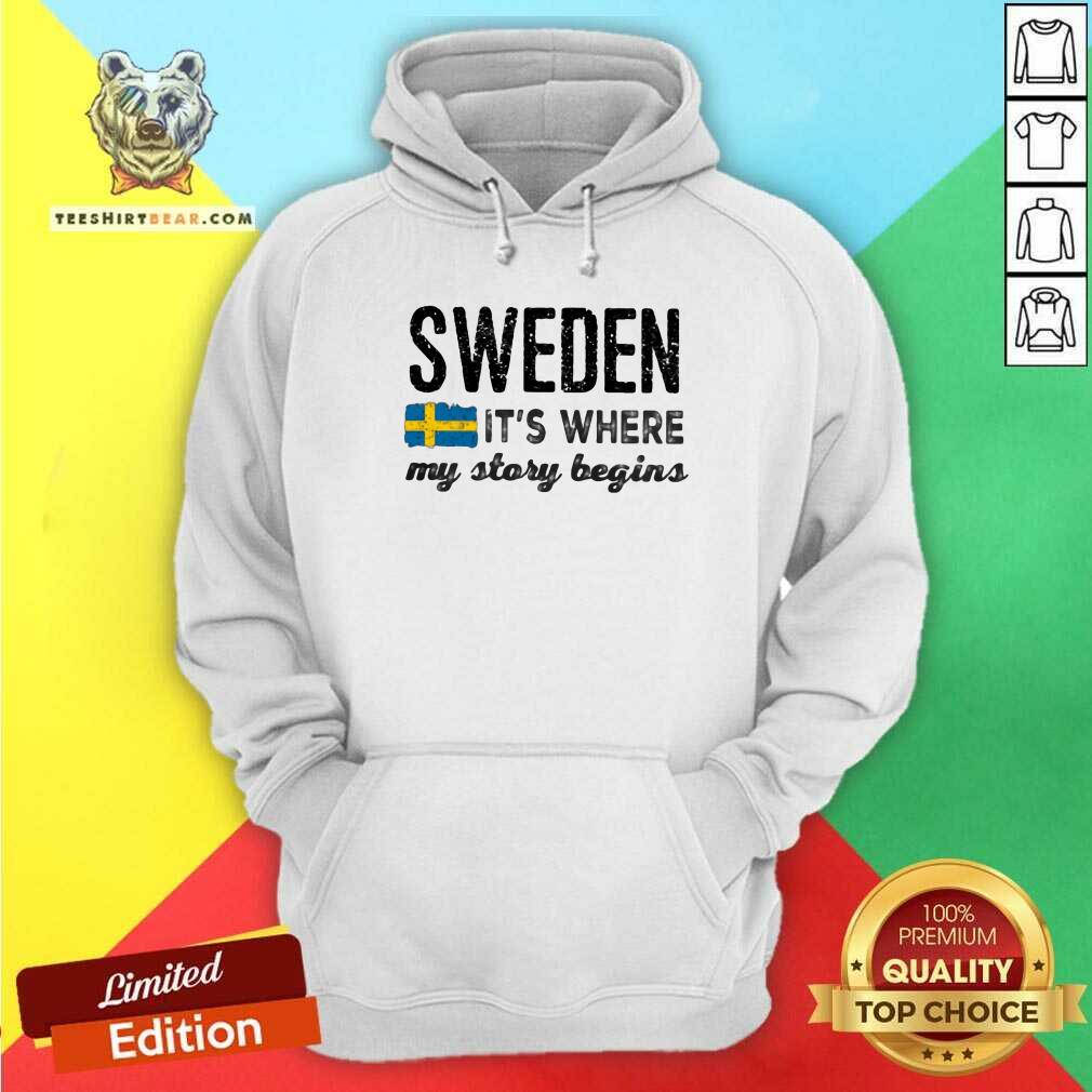 Premium Sweden It Is Where My Story Begins Hoodie Premium Sweden It Is Where My Story Begins Hoodie