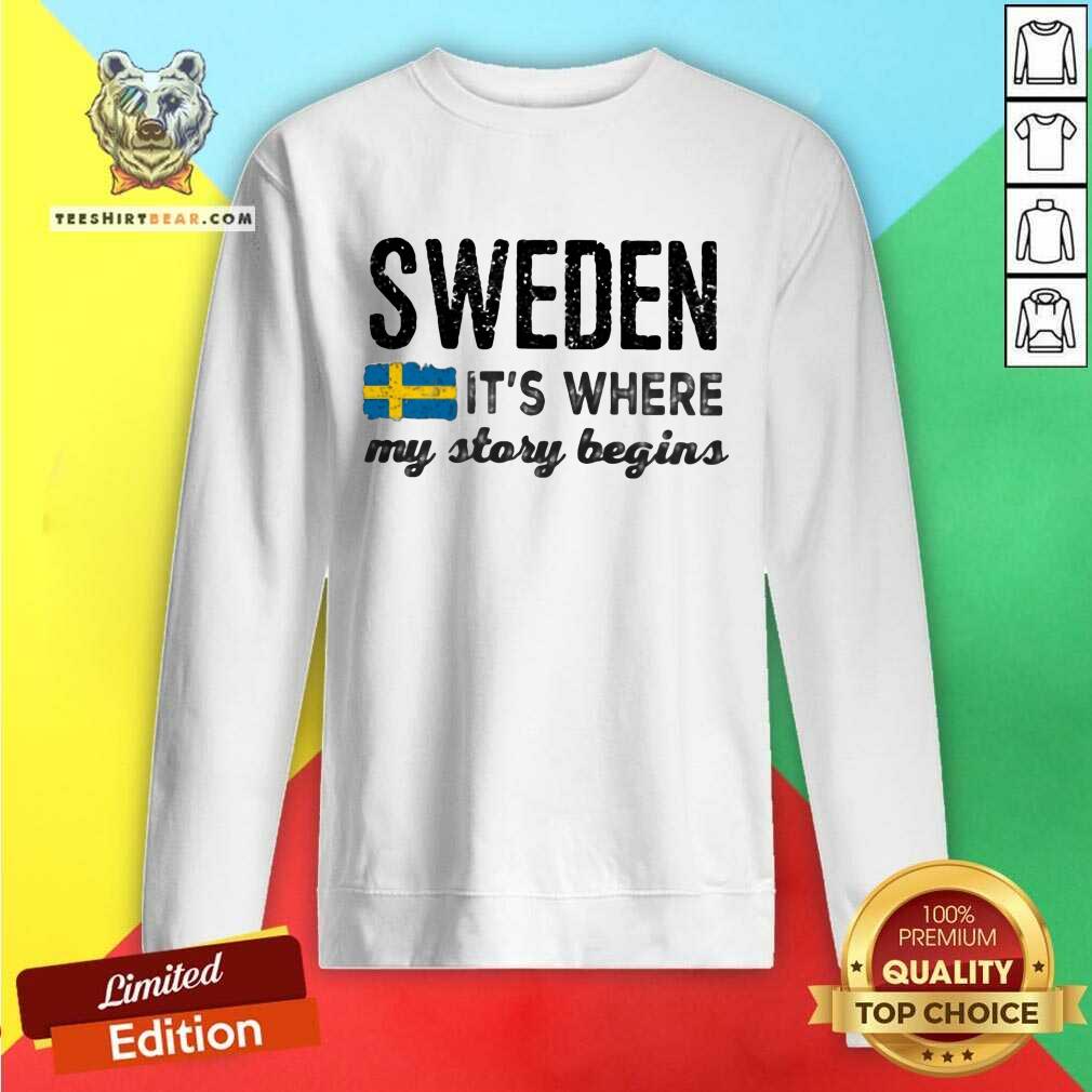 Premium Sweden It Is Where My Story Begins Sweatshirt Premium Sweden It Is Where My Story Begins Sweatshirt