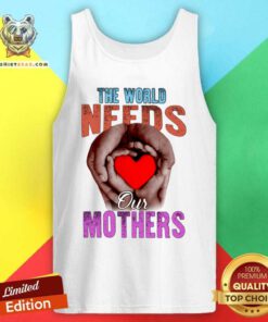 Premium The World Needs Our Mothers Tank Top