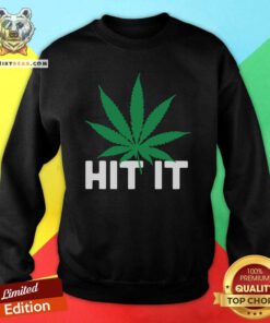 Premium Weed Hit It Sweatshirt