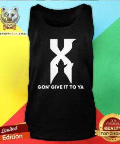 Premium X Gon Give It To Ya Tank Top