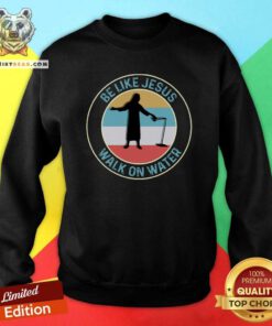Pretty Ice Fishing Be Like Jesus Walk On Water Vintage Sweatshirt