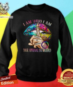 Pretty Lips Hippie I Am Who I Am Your Approval Is Not Needed Sweatshirt