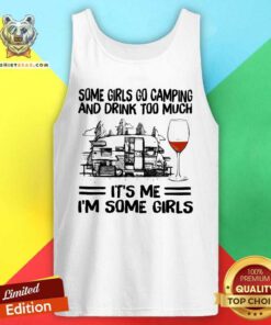 Pretty Some Girls Go Camping And Drink Too Much Tank Top