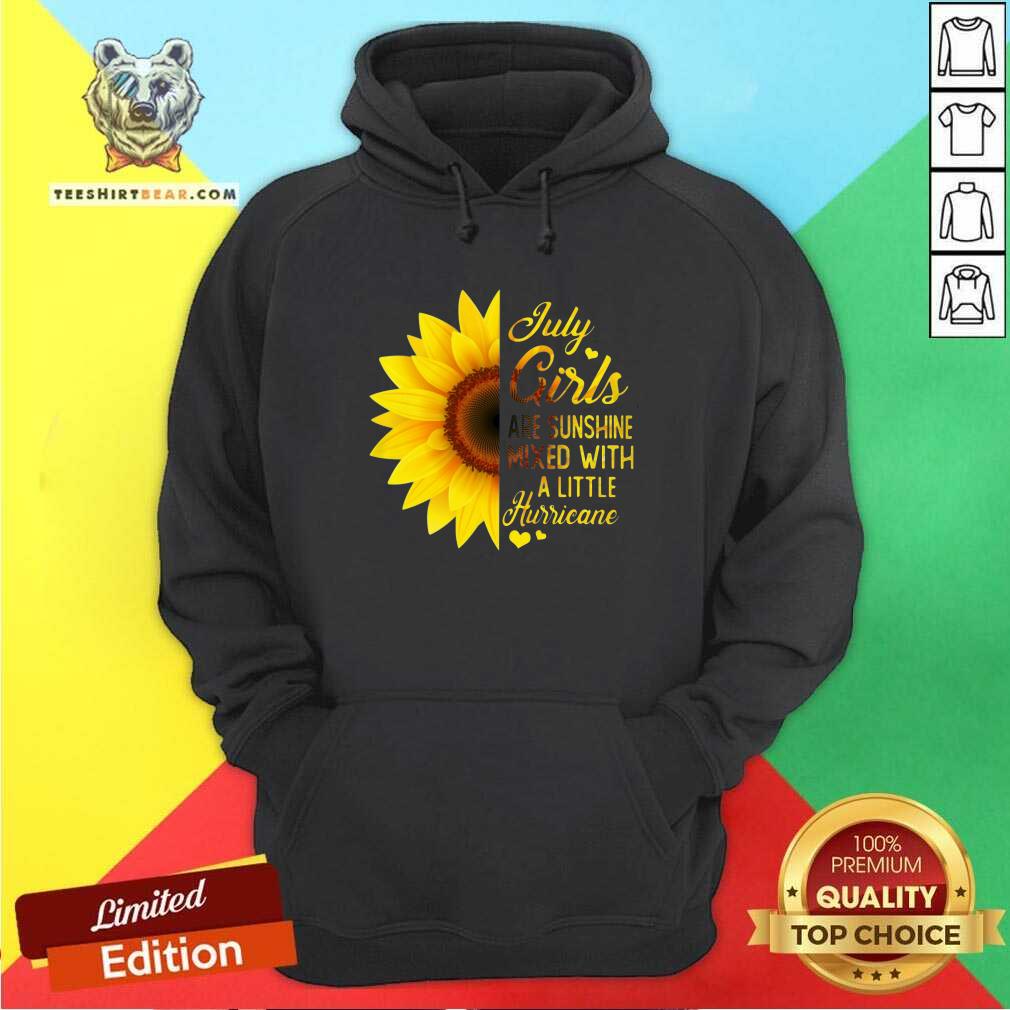 Pretty Sunflower July Girls Are Sunshine Mixed With A Little Hurricane Hoodie Pretty Sunflower July Girls Are Sunshine Mixed With A Little Hurricane Hoodie