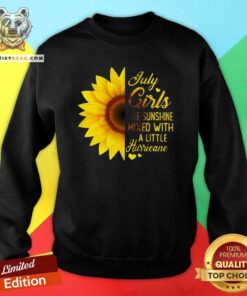 Pretty Sunflower July Girls Are Sunshine Mixed With A Little Hurricane Sweatshirt