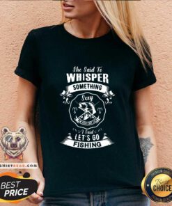 Pretty Whisper Something Lets Go Fishing V-neck