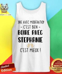 Top Boire Avec Moderation Cest Bien Boire Avec Stephanie Cest Mieux Tank Top