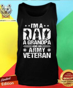 Top I Am A Dad A Grandpa And An Army Veteran Tank Top