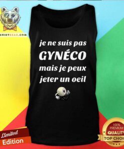 Top Je Ne Suis Pas Gyneco Mais Je Peux Jeter Un Oeil Tank Top