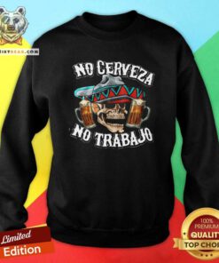 Top No Cerveza No Trabajo Skull Beer Sweatshirt