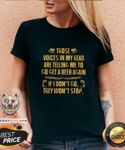 Top Those Voices In My Head Are Telling Me To Beer V-neck