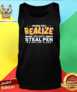 Top When You Realize You Can Not Steal Pen On Online Class Tank Top