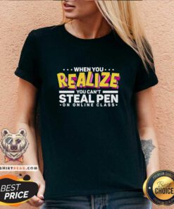 Top When You Realize You Can Not Steal Pen On Online Class V-neck