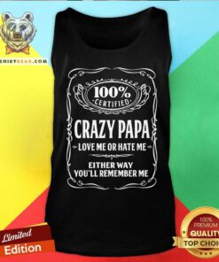 100% Certified Crazy Papa Love Me Or Hate Me Tank Top