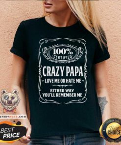 100% Certified Crazy Papa Love Me Or Hate Me V-neck