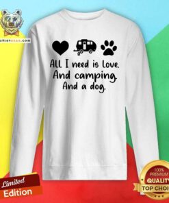 All I Need Is Love And Camping And A Dog Sweatshirt
