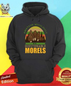 Amateur Mycologist With Questionable Morels Hoodie