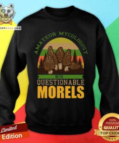 Amateur Mycologist With Questionable Morels Sweatshirt
