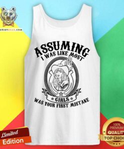 Assuming I Was Like Most Girls Was Your First Mistake Tank Top