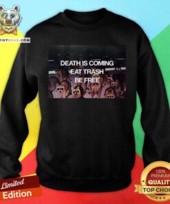 Awesome Death Is Coming Eat Trash Be Free Sweatshirt