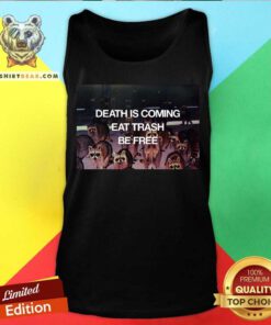 Awesome Death Is Coming Eat Trash Be Free Tank Top