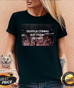 Awesome Death Is Coming Eat Trash Be Free V-neck