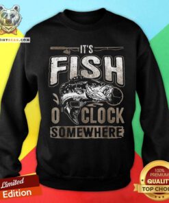 Awesome It Is Fish Clock Somewhere Fishing Sweatshirt