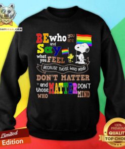Be Who You Are And Say What You Feel Snoopy LGBT Sweatshirt