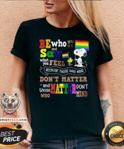 Be Who You Are And Say What You Feel Snoopy LGBT V-neck