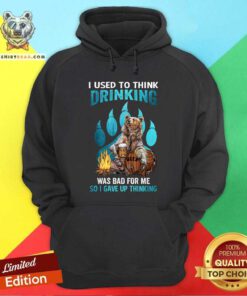Bear I Used To Think Drinking Was Bad Hoodie