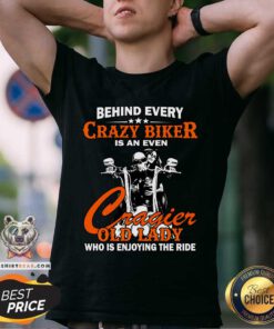 Behind Every Crazy Biker Is An Even Crazier Old Lady Shirt