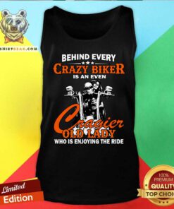 Behind Every Crazy Biker Is An Even Crazier Old Lady Tank Top