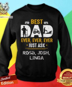 Best Dad Ever Ever Ever Just Ask Rosa Josh Linda Sweatshirt