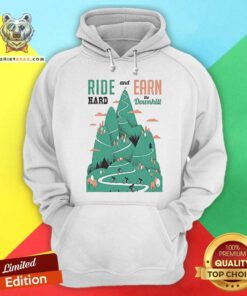 Biker Ride Hard And Earn The Downhill Hoodie