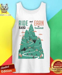 Biker Ride Hard And Earn The Downhill Tank Top