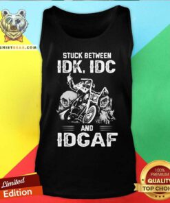Biker Stuck Between IDK IDC And IDCAF Tank Top
