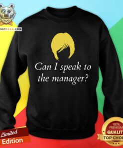 Can I Speak To The Manager Sweatshirt